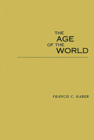 Title: The Age of the World: Moses to Darwin, Author: Margaret W. Haber