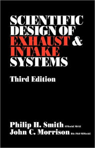 Title: Scientific Design Of Exhaust And Intake Systems / Edition 3, Author: Philip H Smith