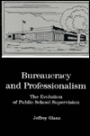Bureaucracy and Professionalism: The Evolution of Public School Supervision