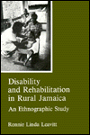 Title: Disability and Rehabilitation in Rural Jamaica: An Ethnographic Study, Author: Ronnie Linda Leavitt