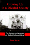 Title: Growing Up In A Divided Society: The Influence of Conflict on Belfast Schoolchildren, Author: Sean Byrne University of Manitoba