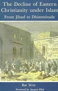 The Decline of Eastern Christianity: From Jihad to Dhimmitude
