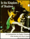 In the Kingdom of Shadows: A Companion to Early Cinema
