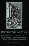 Intertextual War: Edmund Burke and the French Revolution in the Writings of Mary Wollstonecraft, Thomas Paine, and James Mackintosh