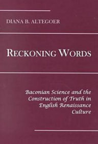 Reckoning Words: Baconian Science and the Construction of Truth in English Renaissance Culture