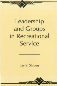 Title: Leadership And Groups In Recreational Service, Author: Dr Jay Shiver