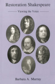 Title: Restoration Shakespeare: Viewing the Voice, Author: Barbara A. Murray