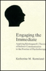 Engaging The Immediate: Applying Kierkegaard's Theory of Indirect Communication to the Practice of Psychotherapy