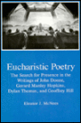 Eucharistic Poetry: The Search for Presence in the Writings of John Donne, Gerard Manley Hopkins, Dylan Thomas, and Geoffrey Hill