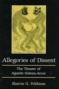 Allegories of Dissent: The Theater of Agustin Gomez-Arcos