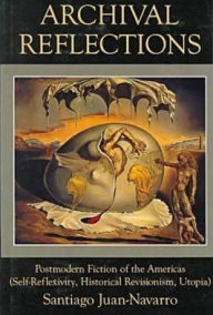 Archival Reflections: Postmodern Fiction of the Ameircas (Self-Reflexivity, Historical Revisionism, Utopia)