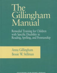 Title: The Gillingham Manual: Remedial Training for Students with Specific Disability in Reading, Spelling, and Penmanship / Edition 8, Author: Anna Gillingham
