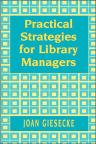 Title: Practical Strategies for Library Managers / Edition 1, Author: Joan Giesecke