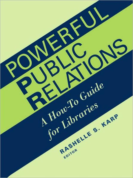 Powerful Public Relations: A How-To Guide for Libraries / Edition 1