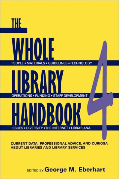 Whole Library Handbook 4: Current Data, Professional Advice, and Curiosa about Libraries and Library Services / Edition 4