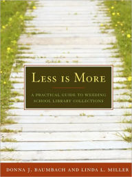 Title: Less Is More: A Practical Guide to Weeding School Library Collections, Author: Donna J. Baumbach