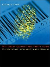 Title: The Library Security and Safety Guide to Prevention, Planning, and Response, Author: Miriam B. Kahn