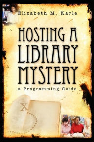 Title: Hosting a Library Mystery: A Programming Guide, Author: Elizabeth M. Karle