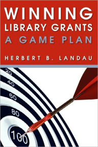 Title: Winning Library Grants: A Game Plan, Author: Herbert B. Landau