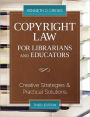 Copyright Law for Librarians and Educators: Creative Strategies and Practical Solutions
