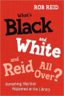 What's Black and White and Reid All Over?: Something Hilarious Happened at the Library
