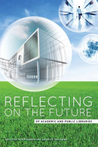 Title: Reflecting on the Future of Academic and Public Libraries, Author: Peter Hernon