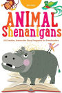 Animal Shenanigans: Twenty-four Creative, Interactive Story Programs for Preschoolers