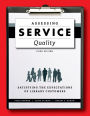 Assessing Service Quality: Satisfying the Expectations of Library Customers, Third Edition