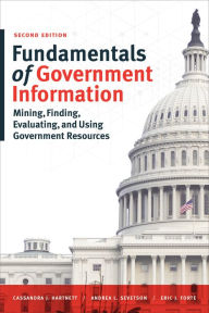 Title: Fundamentals of Government Information: Mining, Finding, Evaluating, and Using Government Resources, Author: Cassandra J. Hartnett