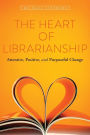 The Heart of Librarianship: Attentive, Positive, and Purposeful Change
