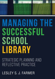 Title: Managing the Successful School Library: Strategic Planning and Reflective Practice, Author: Lesley S. J. Farmer