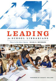 Title: Leading for School Librarians: There Is No Other Option, Author: Hilda K. Weisburg