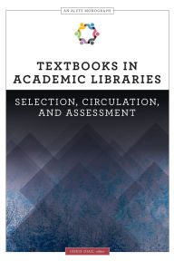 Title: Textbooks in Academic Libraries: Selection, Circulation, and Assessment, Author: Chris Diaz