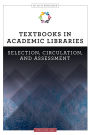 Textbooks in Academic Libraries: Selection, Circulation, and Assessment