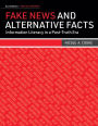 Fake News and Alternative Facts: Information Literacy in a Post-Truth Era