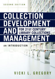 Title: Collection Development and Management for 21st Century Library Collections: An Introduction, Author: Vicki L. Gregory