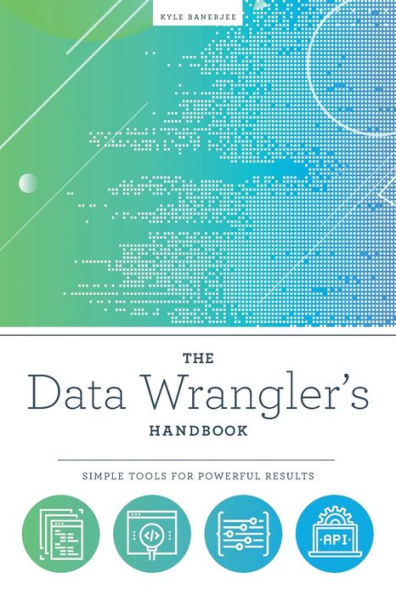 The Data Wrangler's Handbook: Simple Tools for Powerful Results