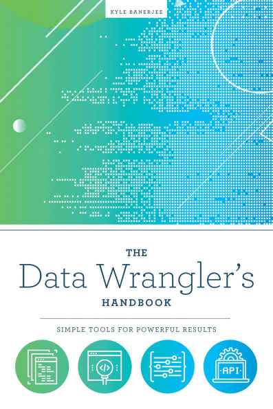 The Data Wrangler's Handbook: Simple Tools for Powerful Results