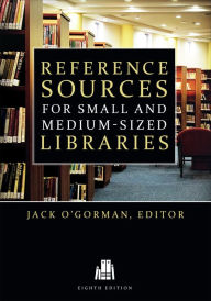 Title: Reference Sources for Small and Medium-Sized Libraries, Author: Jack O'Gorman