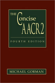 Title: Concise AACR2: Fourth Edition through the 2004 Update / Edition 4, Author: Michael Gorman