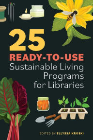 Title: 25 Ready-to-Use Sustainable Living Programs for Libraries, Author: Ellyssa Kroski