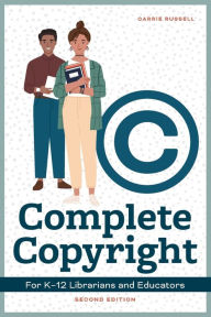 Title: Complete Copyright for K12 Librarians and Educators, Author: Carrie Russell