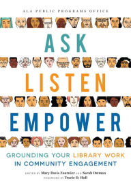 Title: Ask, Listen, Empower: Grounding Your Library Work in Community Engagement, Author: Mary Davis Fournier