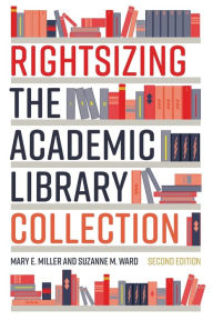 Title: Rightsizing the Academic Library Collection, Author: Mary E. Miller