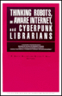 Thinking Robots, an Aware Internet, and Cyberpunk Librarians: The 1992 LITA President's Program: Presentations by Hans Moravec, Bruce Sterling, and David Brin