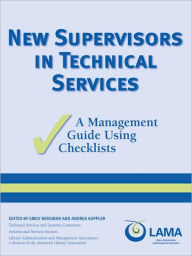 Title: New Supervisors in Technical Services: A Management Guide Using Checklists, Author: American Library Association