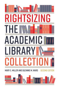 Title: Rightsizing the Academic Library Collection, Author: Mary E. Miller