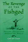 The Revenge of the Fishgod: Angling Adventures Around the World