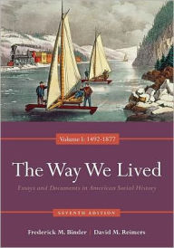 Way We Lived: Essays and Documents in American Social History, Volume I: 1492-1877 / Edition 7