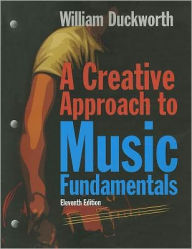 Title: A Creative Approach to Music Fundamentals / Edition 11, Author: William Duckworth